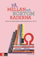 P&aring;, mellan och bortom raderna &aring;k 1-3 : Arbeta med l&auml;sf&ouml;rst&aring;else utifr&aring;n sk&ouml;nlitteratur