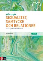 L&auml;rare G&ouml;r Sexualitet, samtycke och relationer : &Ouml;vningar f&ouml;r alla klassrum