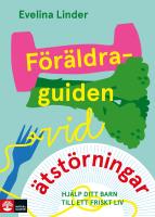 F&ouml;r&auml;ldraguiden vid &auml;tst&ouml;rningar : Hj&auml;lp ditt barn till ett friskt liv