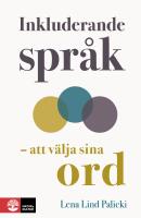 Inkluderande spr&aring;k : att v&auml;lja sina ord
