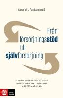 Fr&aring;n f&ouml;rs&ouml;rjningsst&ouml;d till sj&auml;lvf&ouml;rs&ouml;rjning : Forskningsbaserade v&auml;gar mot en mer inkluderande arbetsmarknad