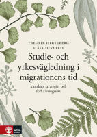 Studie- och yrkesv&auml;gledning i migrationens tid : Kunskap, strategier och f&ouml;