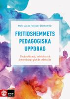 Fritidshemmets pedagogiska uppdrag : unders&ouml;kande, estetiska och &auml;mnes&ouml;vergripande arbetss&auml;tt