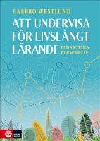 Att undervisa f&ouml;r livsl&aring;ngt l&auml;rande : didaktiska perspektiv