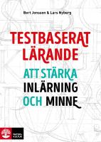 Testbaserat l&auml;rande : att st&auml;rka inl&auml;rning och minne
