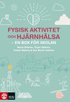 Fysisk aktivitet och hj&auml;rnh&auml;lsa : - en bok f&ouml;r skolan