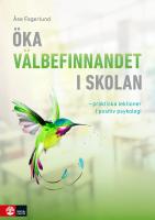 &Ouml;ka v&auml;lbefinnandet i skolan : Praktiska lektioner i positiv psykologi