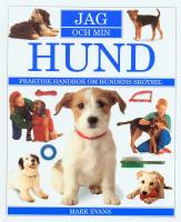 Jag och min hund : praktisk handbok om hundens skötsel