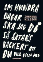 Om hundra dagar ska jag dö så satans vackert ...