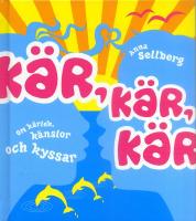 K&auml;r, k&auml;r, k&auml;r : om k&auml;rlek k&auml;nslor och kyssar
