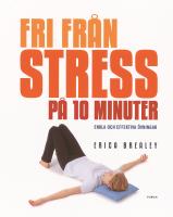 Fri fr&aring;n stress p&aring; 10 minuter : Enkla och effektiva &ouml;vningar