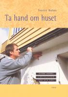 Ta hand om huset : Utv&auml;ndigt underh&aring;ll - checklistor - r&aring;d och tips