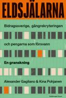 Eldsj&auml;larna : Bidrags-Sverige, g&auml;ngrekryteringen &ndash; och pengarna som f&ouml;rsvann. En granskning