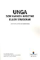 Unga som varken arbetar eller studerar : statistik, st&ouml;d och samverkan : slutbet&auml;nkande fr&aring;n Utredningen om unga som varken arbetar eller studerar. SOU 2013:74