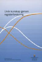 Unik kunskap genom registerforskning : bet&auml;nkande fr&aring;n Registerforskningsutredningen. SOU 2014:45