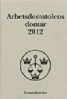 Arbetsdomstolens domar &aring;rsbok 2012 (AD