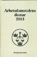 Arbetsdomstolens domar &aring;rsbok 2013 (AD)