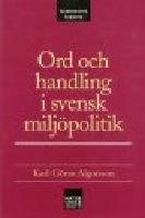 Ord och handling i svensk milj&ouml;politik