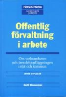 Offentlig förvaltning i arbete : Om verksamheten i och handläggningen av ärenden i stat och kommun