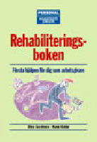 Rehabiliteringsboken : F&ouml;rsta hj&auml;lpen f&ouml;r dig som arbetsgivare