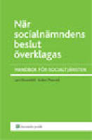 N&auml;r socialn&auml;mndens beslut &ouml;verklagas : handbok f&ouml;r socialtj&auml;nsten