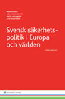 Svensk s&auml;kerhetspolitik :  i Europa och v&auml;rlden