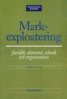 Markexploatering : Juridik, ekonomi, teknik och organisation