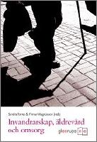 Invandrarskap, &auml;ldrev&aring;rd och omsorg