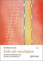 Etik och socialtj&auml;nst 4:e uppl : Om f&ouml;ruts&auml;ttningarna f&ouml;r det sociala arbetets etik