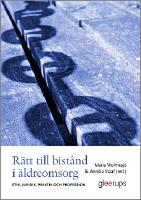 R&auml;tt till bist&aring;nd i &auml;ldreomsorg : Etik, juridik, praktik och profession