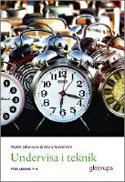 Undervisa i teknik - f&ouml;r l&auml;rare F-6