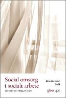Social omsorg i socialt arbete - grunder och f&ouml;rdjupningar
