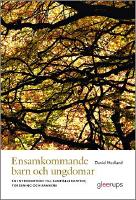 Ensamkommande barn och ungdomar : en introduktion till samh&auml;llskontext, forskning och ramverk