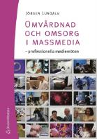 Omv&aring;rdnad och omsorg i massmedia : professionella mediem&ouml;ten