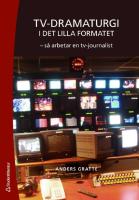 Tv-dramaturgi i det lilla formatet : s&aring; arbetar en tv-journalist