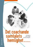 Det coachande samtalets hemlighet - Att hantera sv&aring;ra samtal p&aring; din arbetsplats
