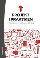 Projekt i praktiken : att leda projekt och &aring;stadkomma f&ouml;r&auml;ndring