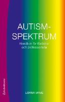 Autismspektrum : handbok f&ouml;r f&ouml;r&auml;ldrar och professionella