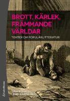 Brott, k&auml;rlek, fr&auml;mmande v&auml;rldar - texter om popul&auml;rlitteratur