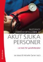 Inledande omh&auml;ndertagande av akut sjuka personer : en bok f&ouml;r sjuksk&ouml;terskor