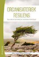 Organisatorisk resiliens - vad &auml;r det som g&ouml;r f&ouml;retag och organisationer uth&aring;lligt livskraftiga?