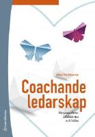 Coachande ledarskap : för samarbete, effektivitet och hälsa