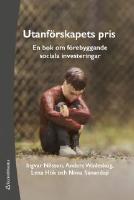 Utanf&ouml;rskapets pris : en bok om f&ouml;rebyggande sociala investeringar