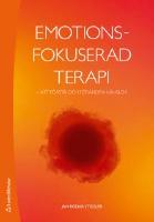 Emotionsfokuserad terapi - att f&ouml;rst&aring; och f&ouml;r&auml;ndra k&auml;nslor