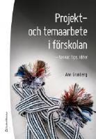 Projekt-  och temaarbete i f&ouml;rskolan : tankar, tips, id&eacute;er