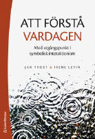 Att f&ouml;rst&aring; vardagen - Med utg&aring;ngspunkt i symbolisk interaktionism