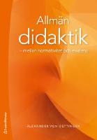 Allm&auml;n didaktik - mellan normativitet och evidens