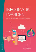 Informatik i v&aring;rden : h&auml;lsoinformatik f&ouml;r sjuksk&ouml;terskor