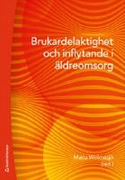 Brukardelaktighet och inflytande i &auml;ldreomsorg