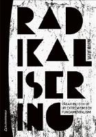 Radikalisering : v&auml;gen in i och ut ur extremism och fundamentalism